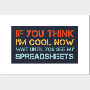 If You Think I'm Cool Now Wait Until You See My Spreadsheets Posters and Art